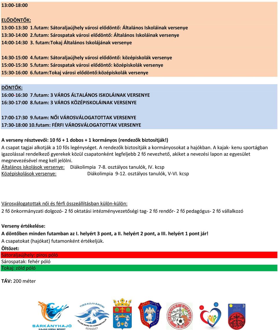 futam: Sárospatak városi elődöntő: középiskolák versenye 15:30-16:00 6.futam:Tokaj városi elődöntő:középiskolák versenye DÖNTŐK: 16:00-16:30 7.