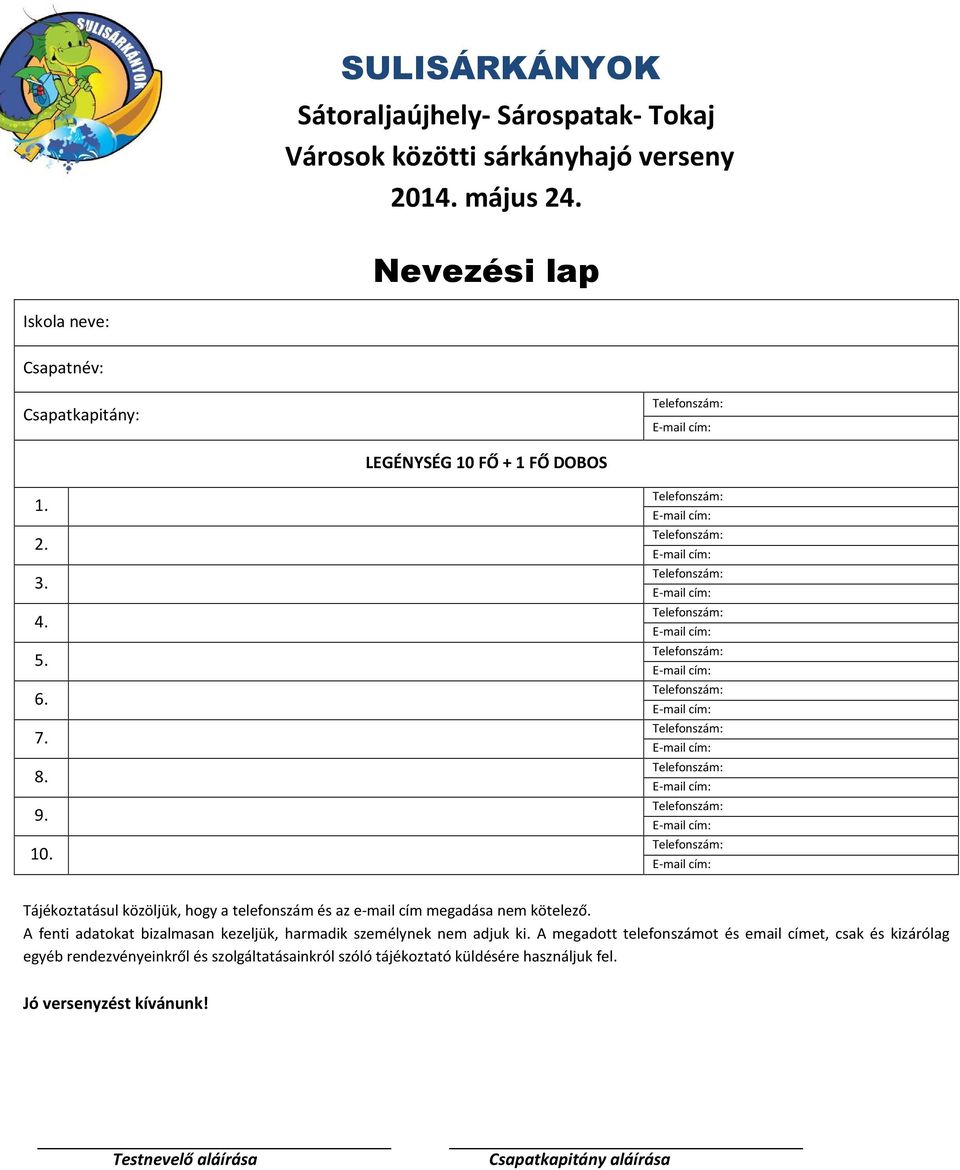 FŐ + 1 FŐ DOBOS 1. 2. 3. 4. 5. 6. 7. 8. 9. 10. Tájékoztatásul közöljük, hogy a telefonszám és az e-mail cím megadása nem kötelező.