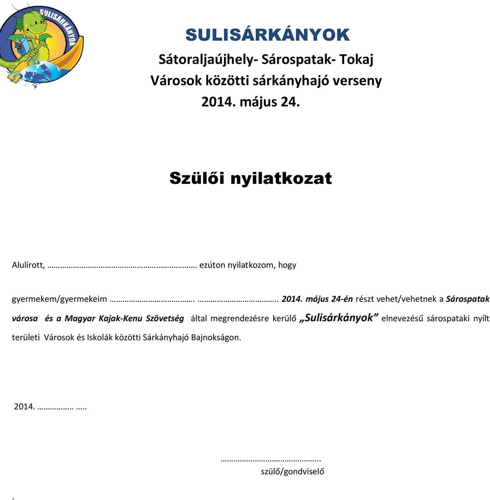 május 24-én részt vehet/vehetnek a Sárospatak városa és a Magyar Kajak-Kenu Szövetség által megrendezésre