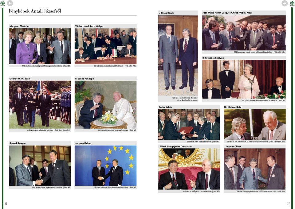 Erzsébet királynő 1990 szeptemberében az Egyesült Királyság miniszterelnökével Fotó: MTI 1991 februárjában az első visegrádi találkozón Fotó: Antall Péter George H. W. Bush II.