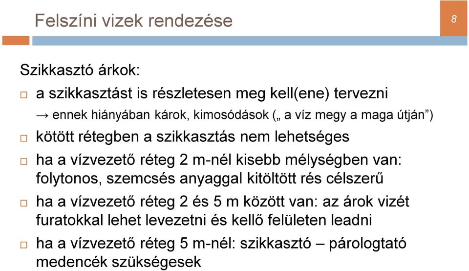 mélységben van: folytonos, szemcsés anyaggal kitöltött rés célszerű ha a vízvezető réteg 2 és 5 m között van: az árok