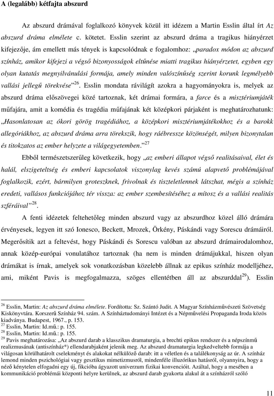 miatti tragikus hiányérzetet, egyben egy olyan kutatás megnyilvánulási formája, amely minden valószínűség szerint korunk legmélyebb vallási jellegű törekvése 26.