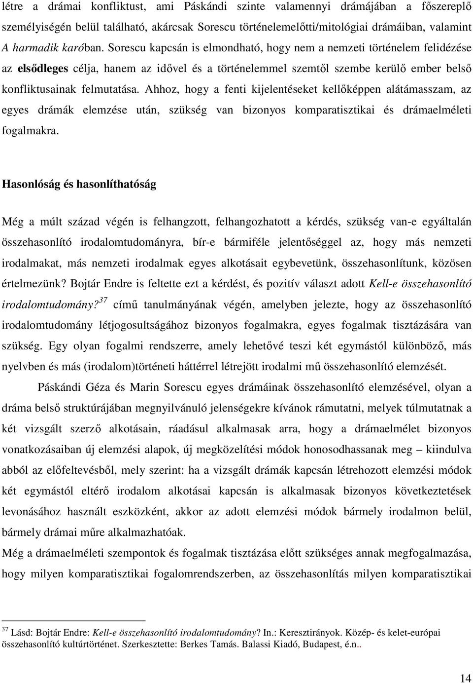 Ahhoz, hogy a fenti kijelentéseket kellőképpen alátámasszam, az egyes drámák elemzése után, szükség van bizonyos komparatisztikai és drámaelméleti fogalmakra.