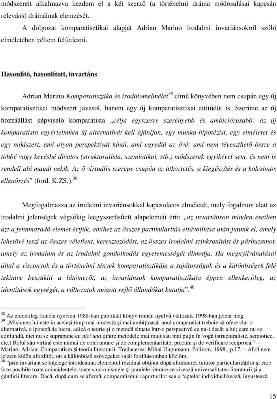 Hasonlító, hasonlított, invariáns Adrian Marino Komparatisztika és irodalomelmélet 38 című könyvében nem csupán egy új komparatisztikai módszert javasol, hanem egy új komparatisztikai attitűdöt is.