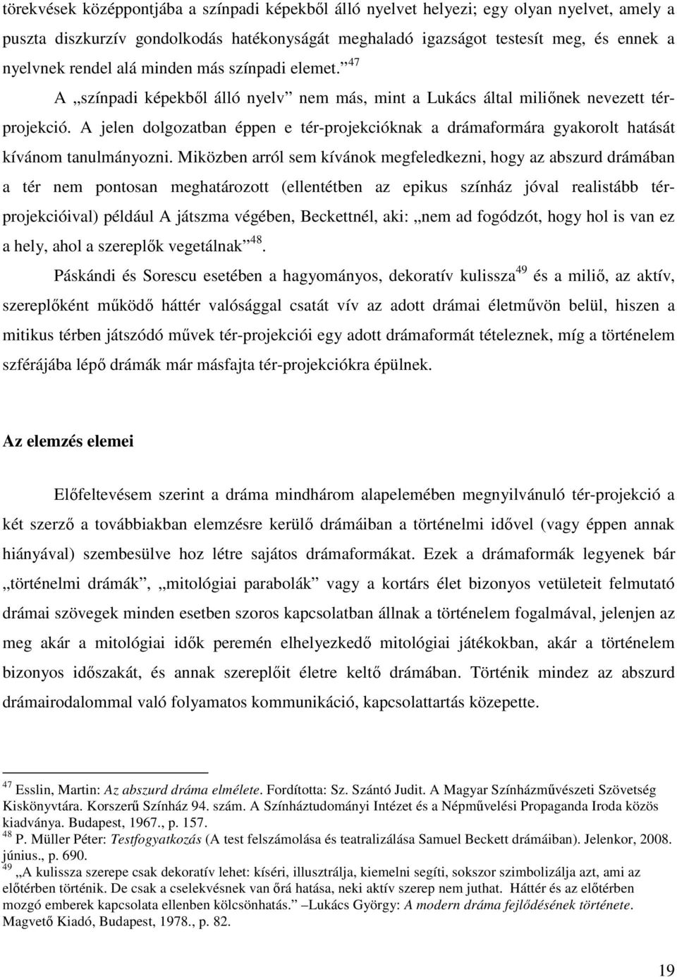 A jelen dolgozatban éppen e tér-projekcióknak a drámaformára gyakorolt hatását kívánom tanulmányozni.