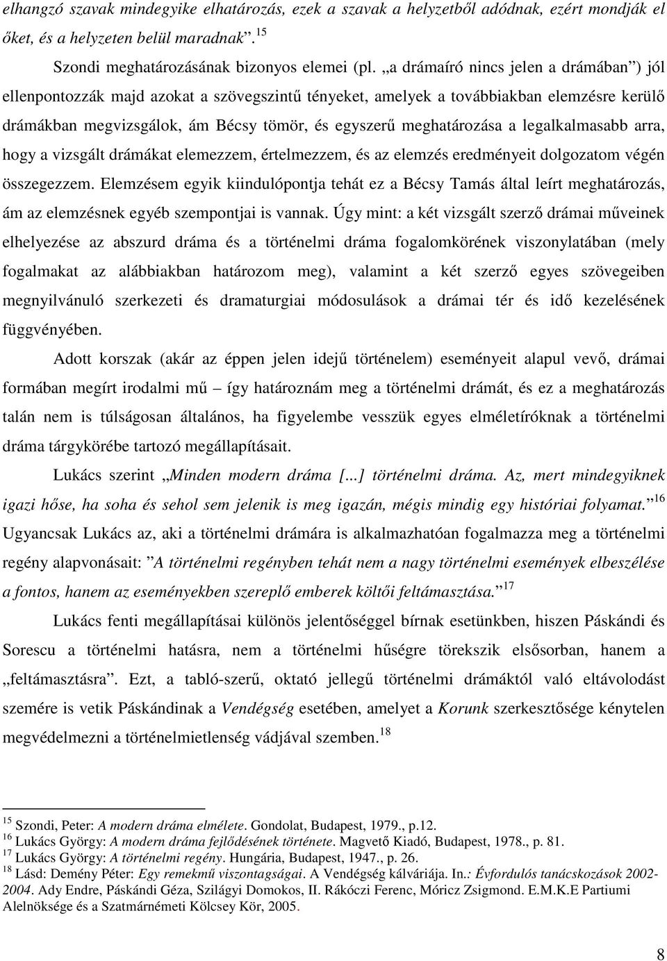 legalkalmasabb arra, hogy a vizsgált drámákat elemezzem, értelmezzem, és az elemzés eredményeit dolgozatom végén összegezzem.