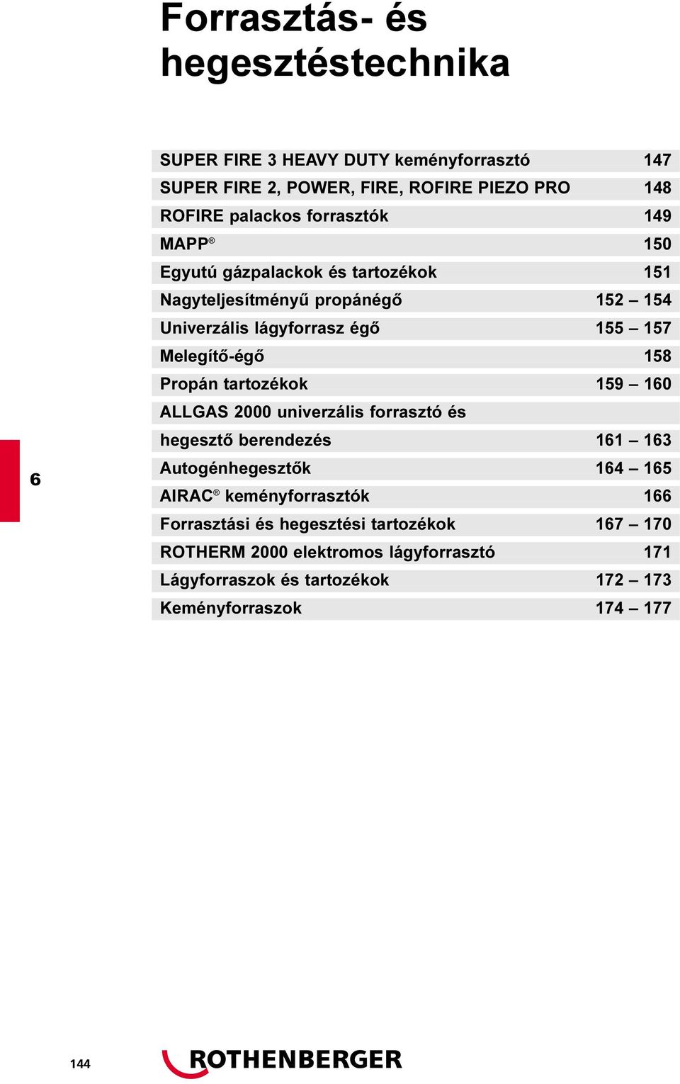 Melegítõ-égõ 158 Propán tartozékok 159 10 ALLGAS 2000 univerzális forrasztó és hegesztõ berendezés 11 13 Autogénhegesztõk 14 15 AIRAC