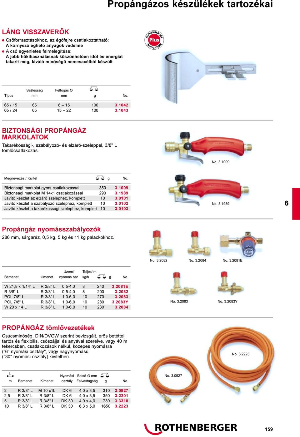 1043 BIZTONSÁGI PROPÁNGÁZ MARKOLATOK Takarékossági-, szabályozó- és elzáró-szeleppel, 3/8" L tömlõcsatlakozás. No. 3.1009 Megnevezés / Biztonsági markolat gyors csatlakozással 350 3.