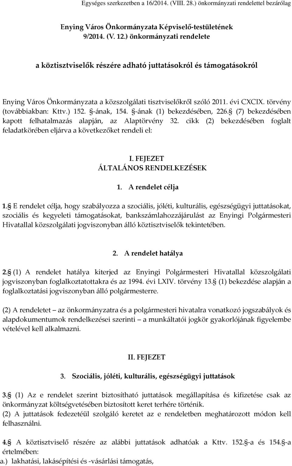 törvény (továbbiakban: Kttv.) 152. -ának, 154. -ának (1) bekezdésében, 226. (7) bekezdésében kapott felhatalmazás alapján, az Alaptörvény 32.