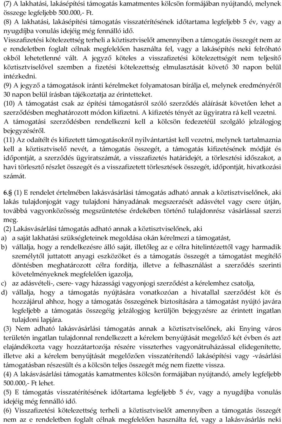 Visszafizetési kötelezettség terheli a köztisztviselőt amennyiben a támogatás összegét nem az e rendeletben foglalt célnak megfelelően használta fel, vagy a lakásépítés neki felróható okból