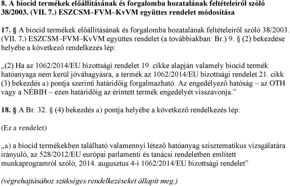 (2) bekezdése helyébe a következő rendelkezés lép: (2) Ha az 1062/2014/EU bizottsági rendelet 19.