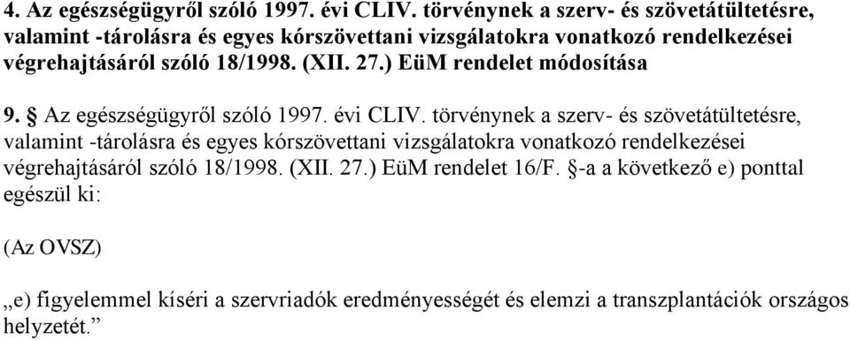 18/1998. (XII. 27.) EüM rendelet módosítása 9. Az egészségügyről szóló 1997. évi CLIV.  18/1998. (XII. 27.) EüM rendelet 16/F.