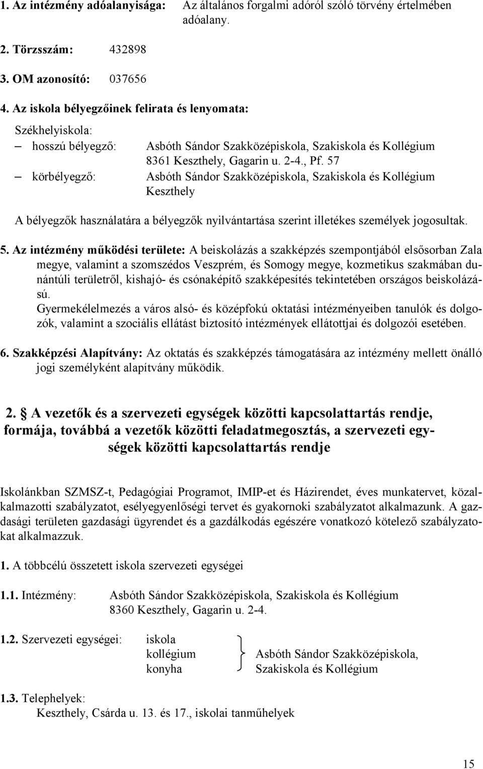 57 körbélyegző: Asbóth Sándor Szakközépiskola, Szakiskola és Kollégium Keszthely A bélyegzők használatára a bélyegzők nyilvántartása szerint illetékes személyek jogosultak. 5.