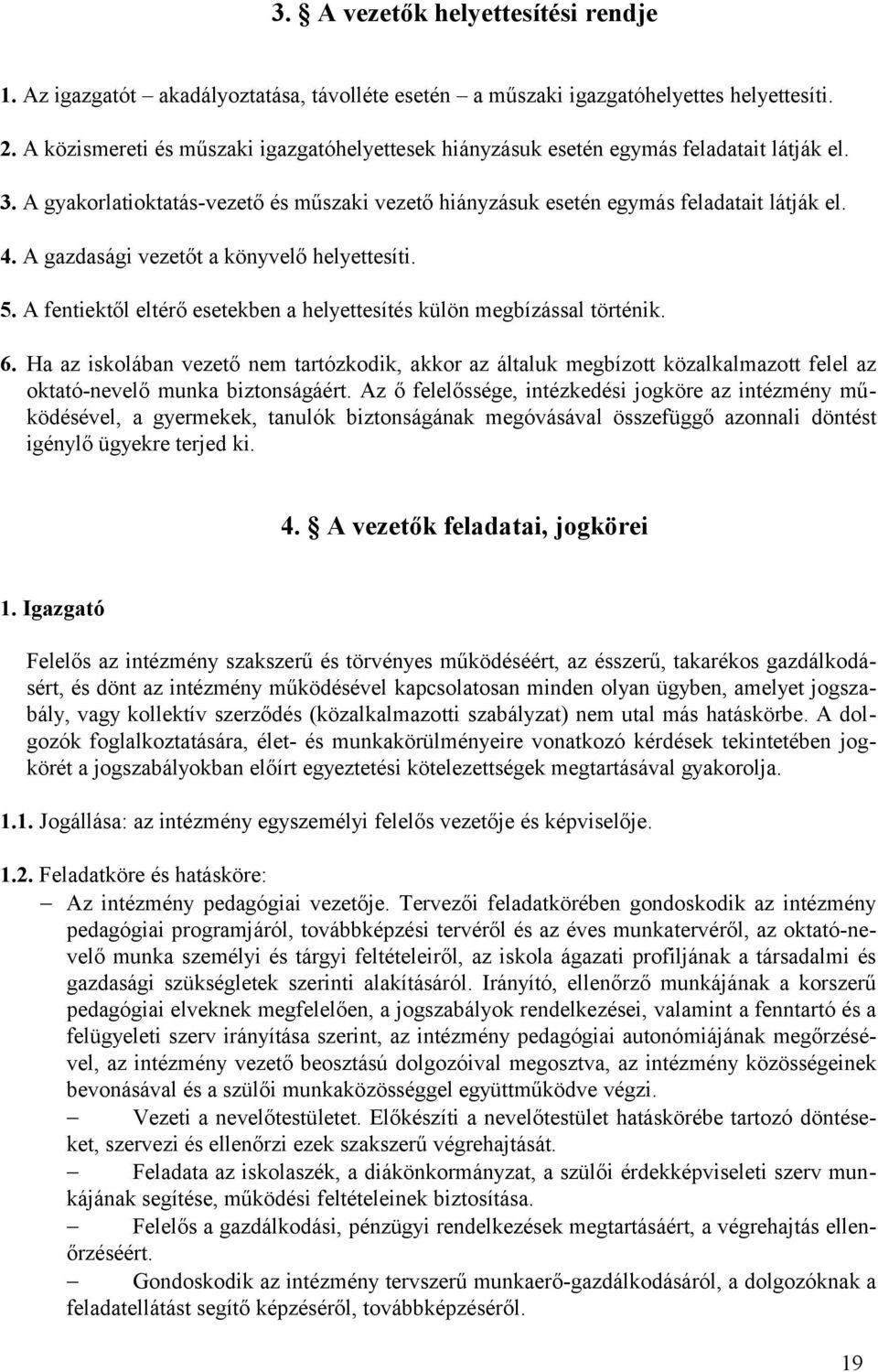 A gazdasági vezetőt a könyvelő helyettesíti. 5. A fentiektől eltérő esetekben a helyettesítés külön megbízással történik. 6.