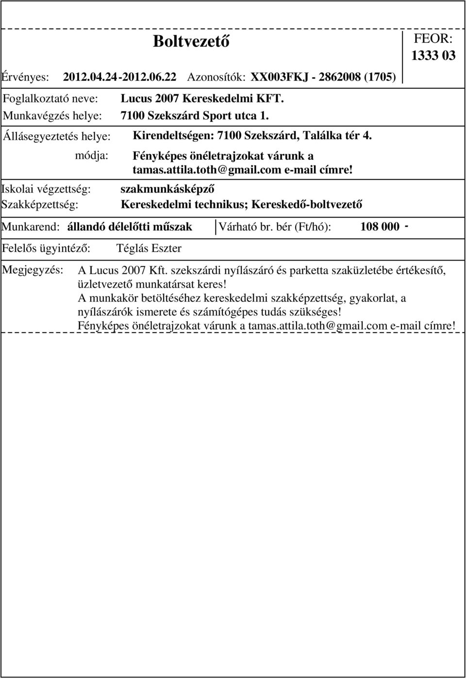 Kereskedelmi technikus; Kereskedő-boltvezető 1333 03 Munkarend: állandó délelőtti műszak Várható br. bér (Ft/hó): 108 000 - Téglás Eszter A Lucus 2007 Kft.