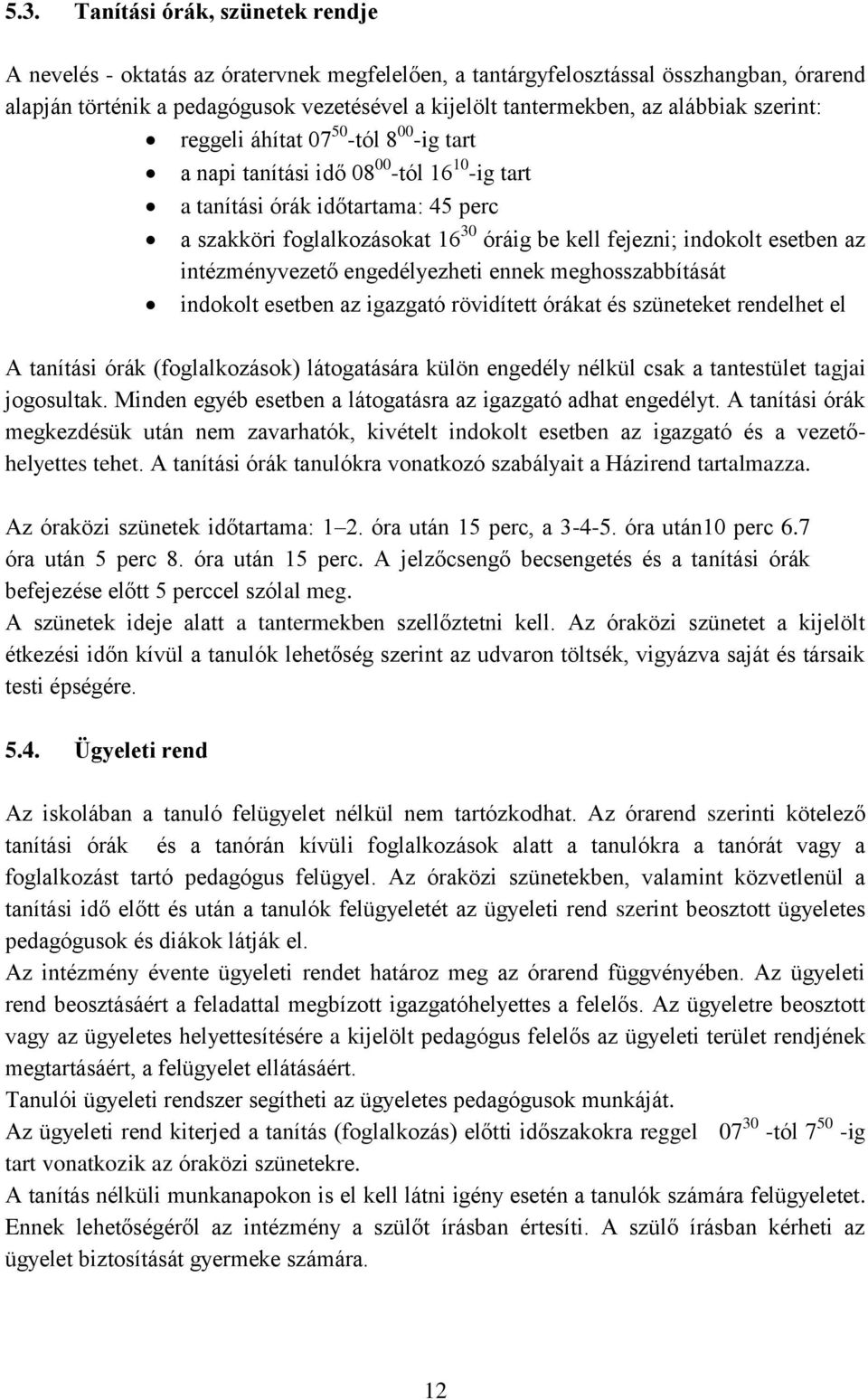 indokolt esetben az intézményvezető engedélyezheti ennek meghosszabbítását indokolt esetben az igazgató rövidített órákat és szüneteket rendelhet el A tanítási órák (foglalkozások) látogatására külön