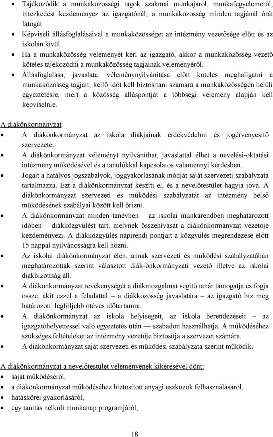 Ha a munkaközösség véleményét kéri az igazgató, akkor a munkaközösség-vezető köteles tájékozódni a munkaközösség tagjainak véleményéről.