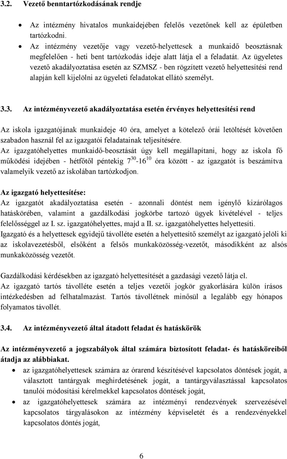 Az ügyeletes vezető akadályoztatása esetén az SZMSZ - ben rögzített vezető helyettesítési rend alapján kell kijelölni az ügyeleti feladatokat ellátó személyt. 3.