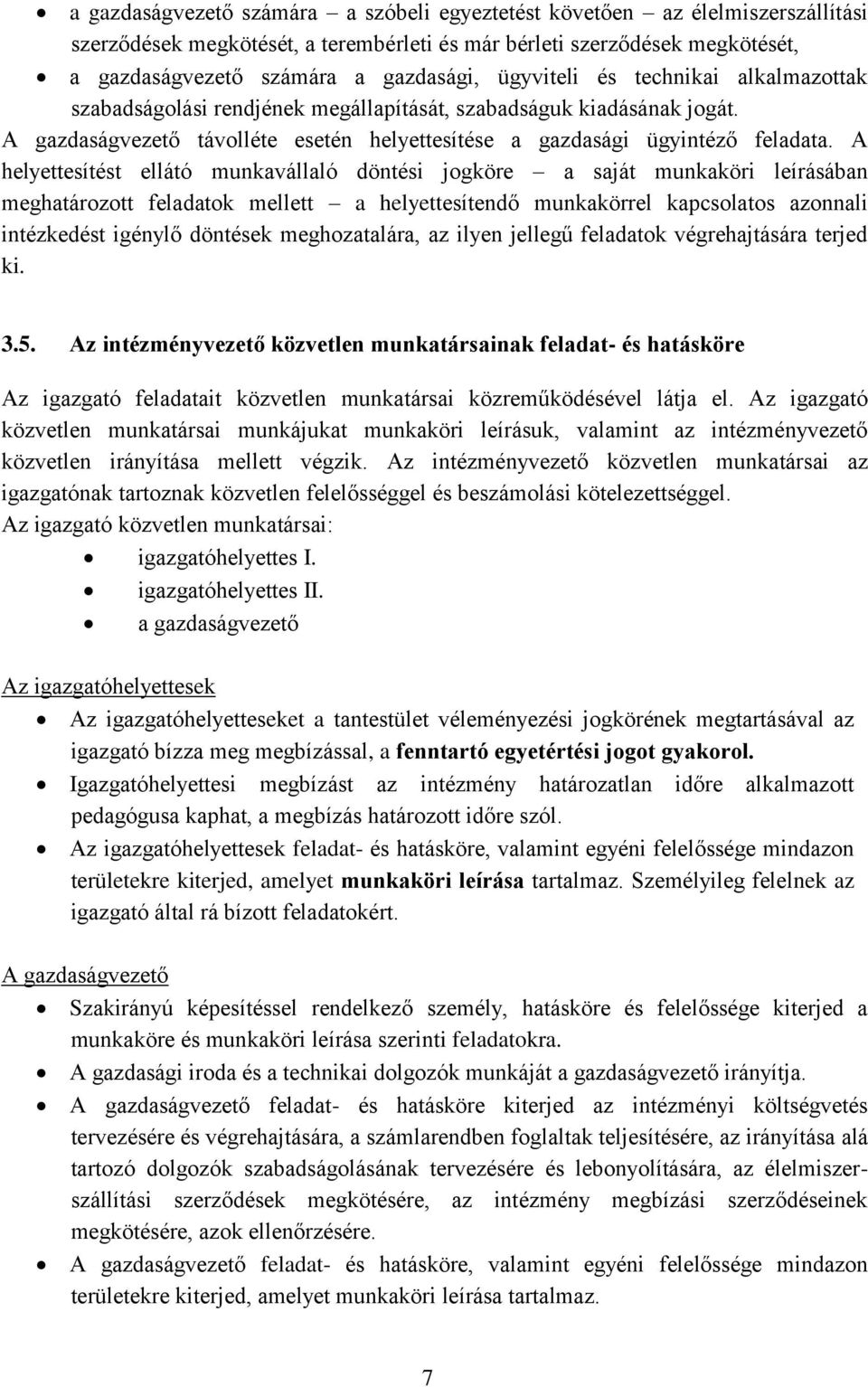 A helyettesítést ellátó munkavállaló döntési jogköre a saját munkaköri leírásában meghatározott feladatok mellett a helyettesítendő munkakörrel kapcsolatos azonnali intézkedést igénylő döntések