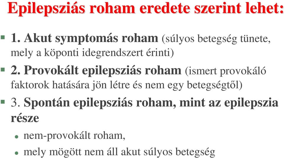 Provokált epilepsziás roham (ismert provokáló faktorok hatására jön létre és nem egy