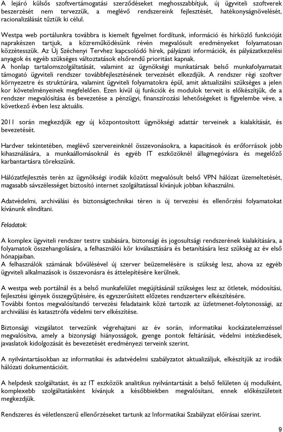 Westpa web portálunkra továbbra is kiemelt figyelmet fordítunk, információ és hírközlő funkcióját naprakészen tartjuk, a közreműködésünk révén megvalósult eredményeket folyamatosan közzétesszük.