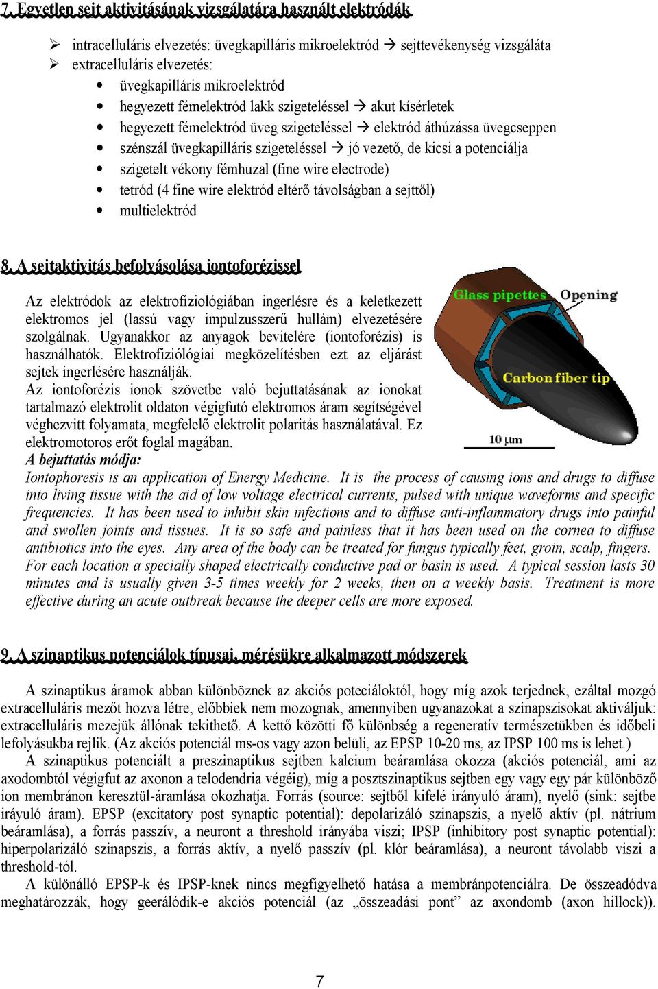 kicsi a potenciálja szigetelt vékony fémhuzal (fine wire electrode) tetród (4 fine wire elektród eltérő távolságban a sejttől) multielektród 8.