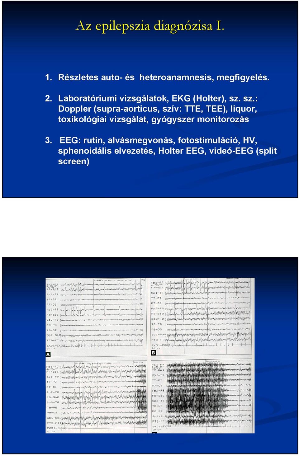 sz.: Doppler (supra-aorticus, szív: TTE, TEE), liquor, toxikológiai vizsgálat,