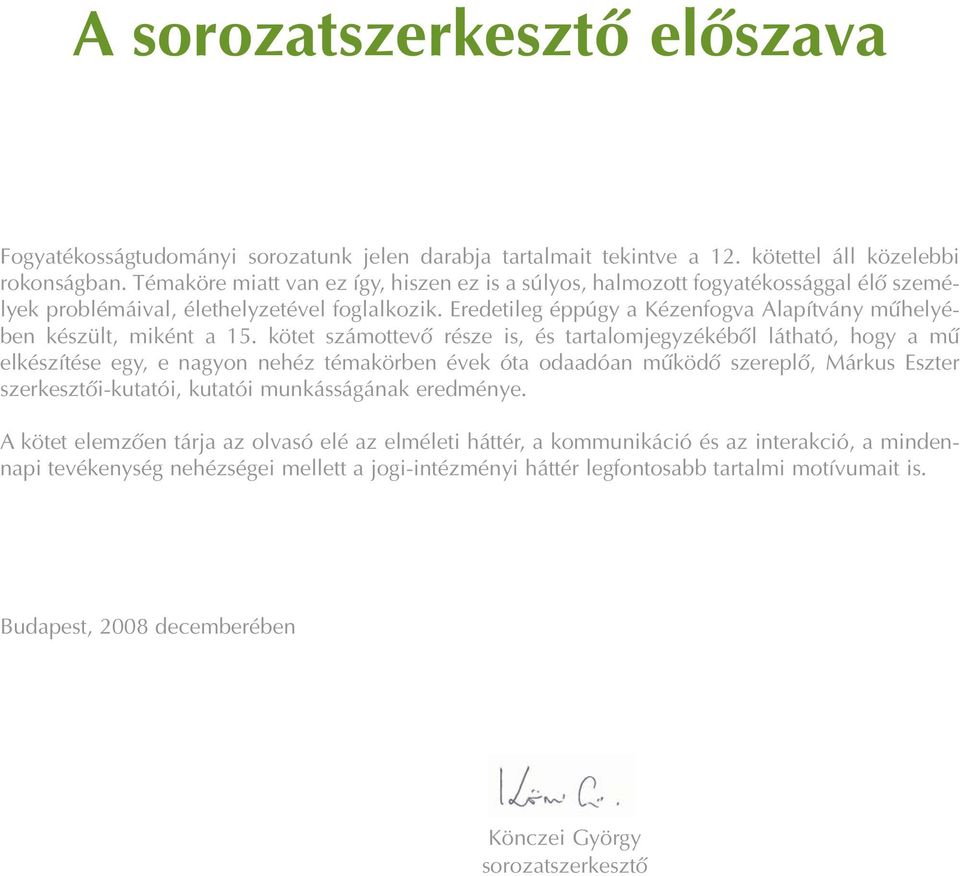 Eredetileg éppúgy a Kézenfogva Alapítvány mûhelyében készült, miként a 15.