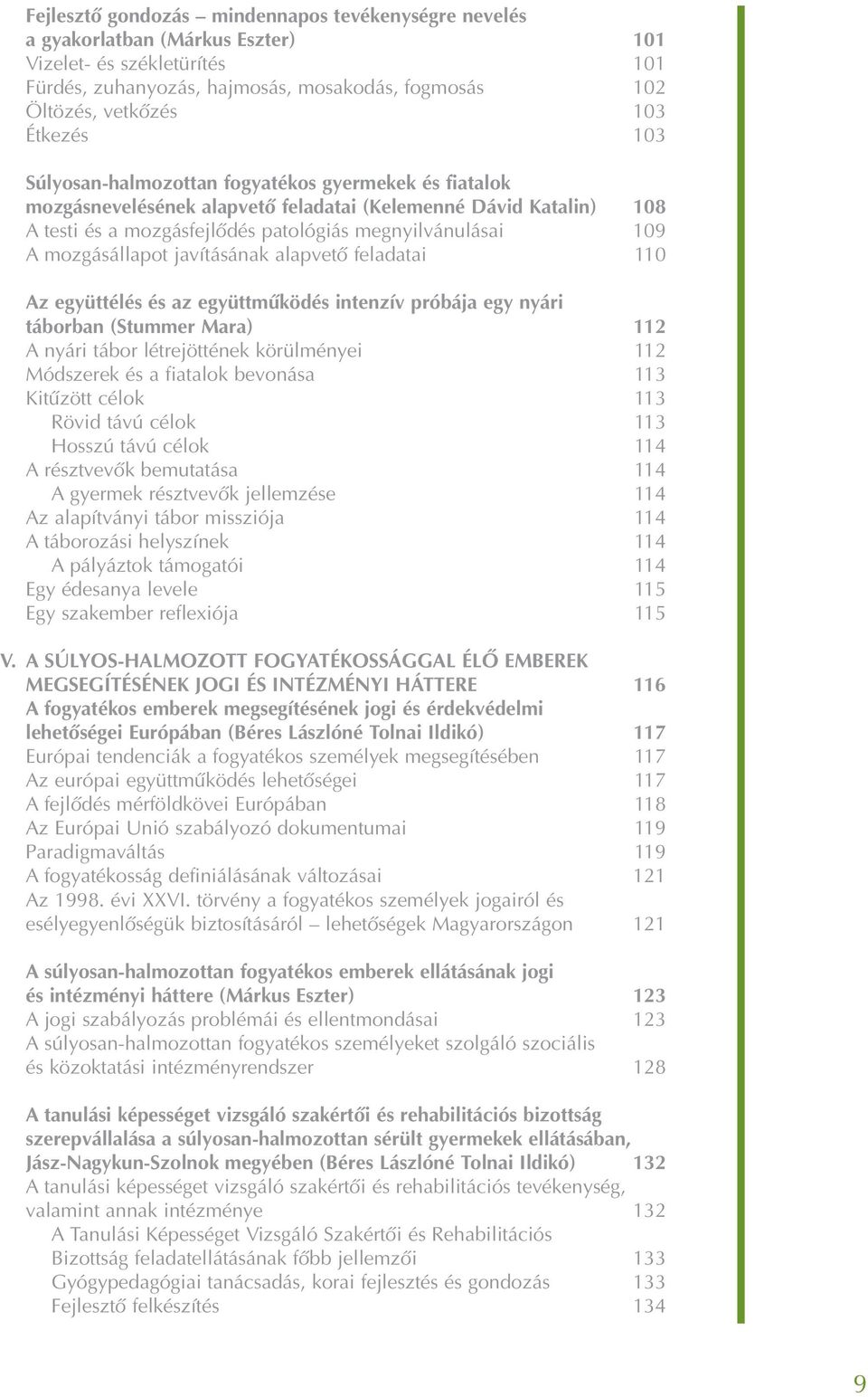 mozgásállapot javításának alapvetõ feladatai 110 Az együttélés és az együttmûködés intenzív próbája egy nyári táborban (Stummer Mara) 112 A nyári tábor létrejöttének körülményei 112 Módszerek és a