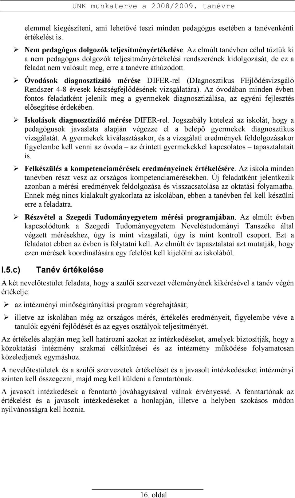 Óvodások diagnosztizáló mérése DIFER-rel (DIagnosztikus FEjlıdésvizsgáló Rendszer 4-8 évesek készségfejlıdésének vizsgálatára).