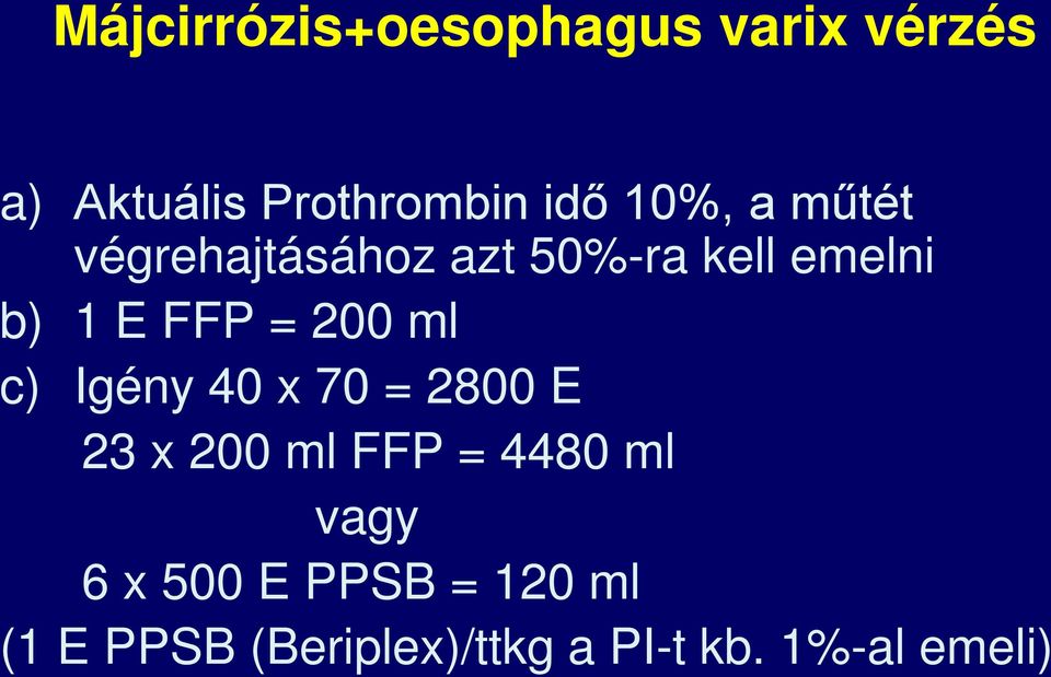 200 ml c) Igény 40 x 70 = 2800 E 23 x 200 ml FFP = 4480 ml vagy 6