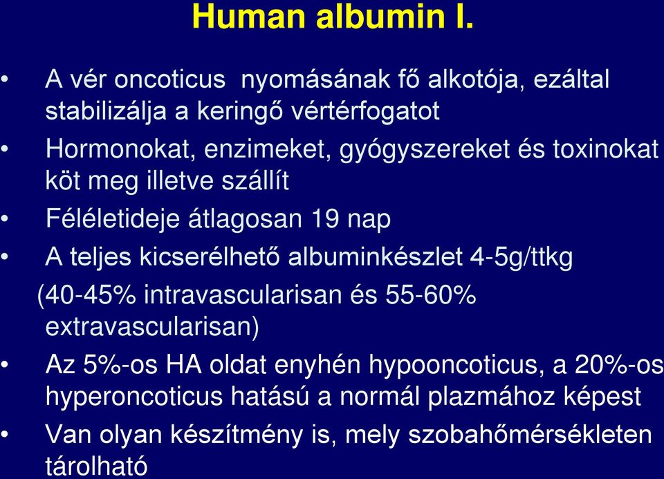 gyógyszereket és toxinokat köt meg illetve szállít Féléletideje átlagosan 19 nap A teljes kicserélhető