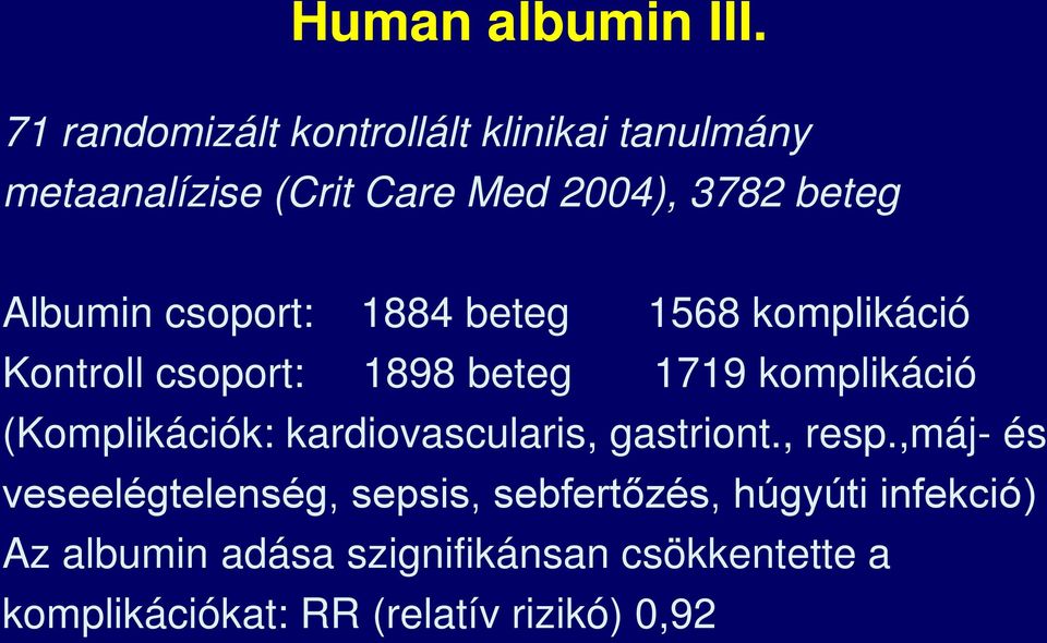 csoport: 1884 beteg 1568 komplikáció Kontroll csoport: 1898 beteg 1719 komplikáció (Komplikációk: