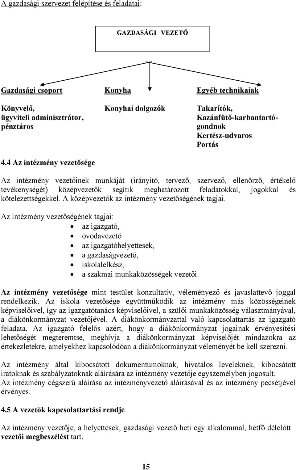 ellenőrző, értékelő tevékenységét) középvezetők segítik meghatározott feladatokkal, jogokkal és kötelezettségekkel. A középvezetők az intézmény vezetőségének tagjai.