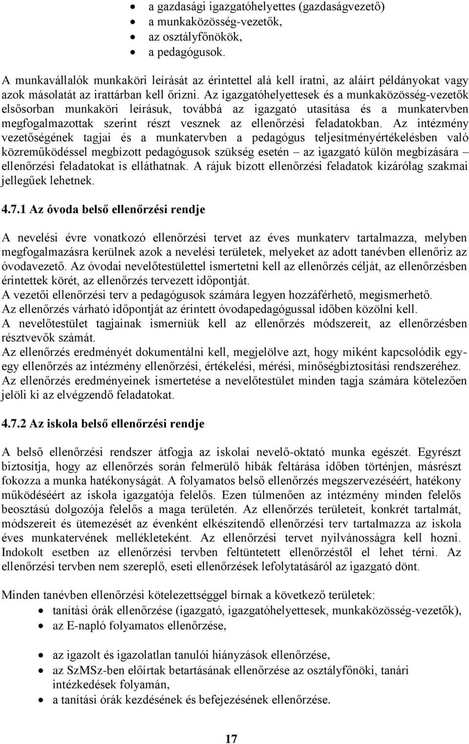 Az igazgatóhelyettesek és a munkaközösség-vezetők elsősorban munkaköri leírásuk, továbbá az igazgató utasítása és a munkatervben megfogalmazottak szerint részt vesznek az ellenőrzési feladatokban.