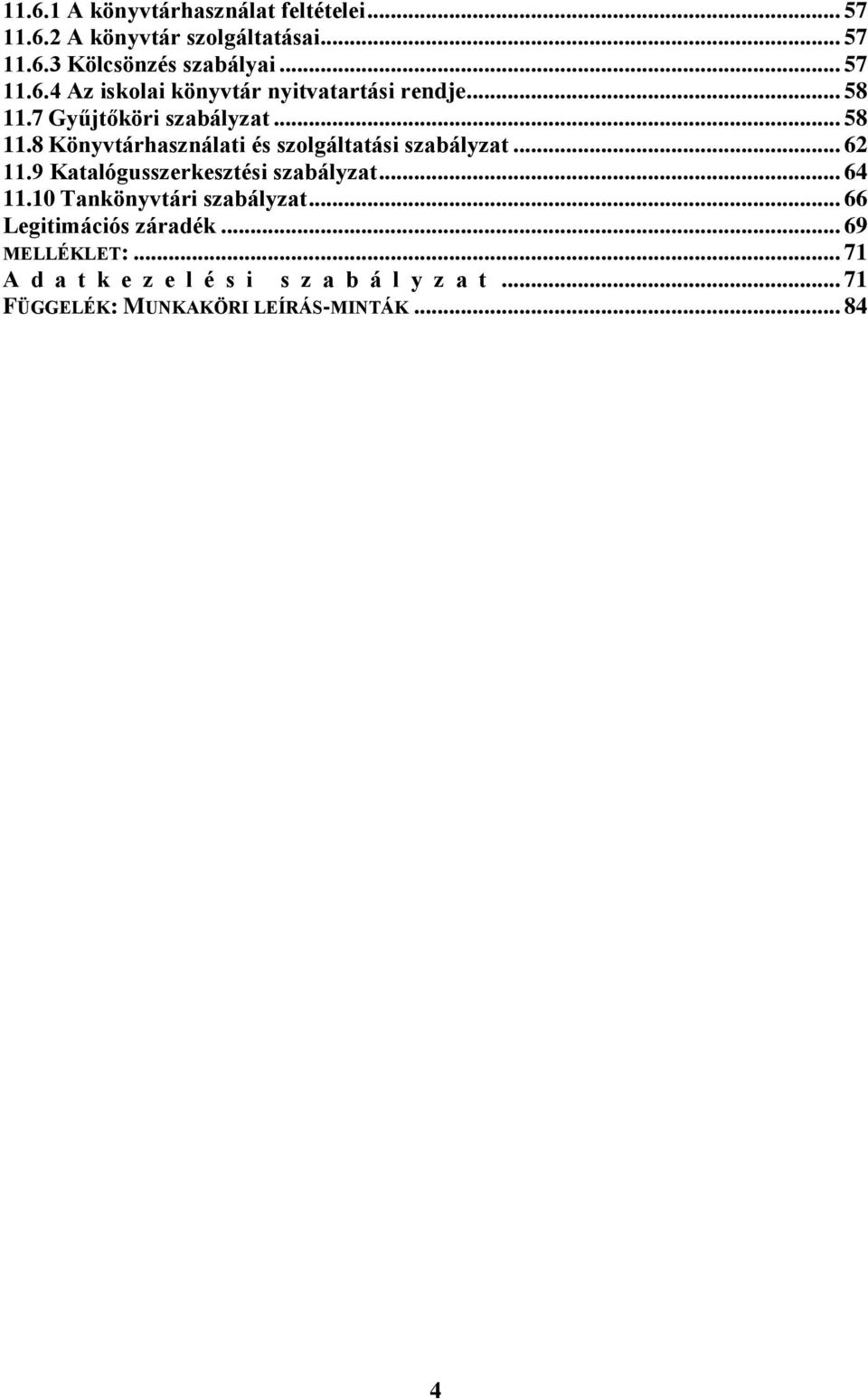 9 Katalógusszerkesztési szabályzat... 64 11.10 Tankönyvtári szabályzat... 66 Legitimációs záradék... 69 MELLÉKLET:.