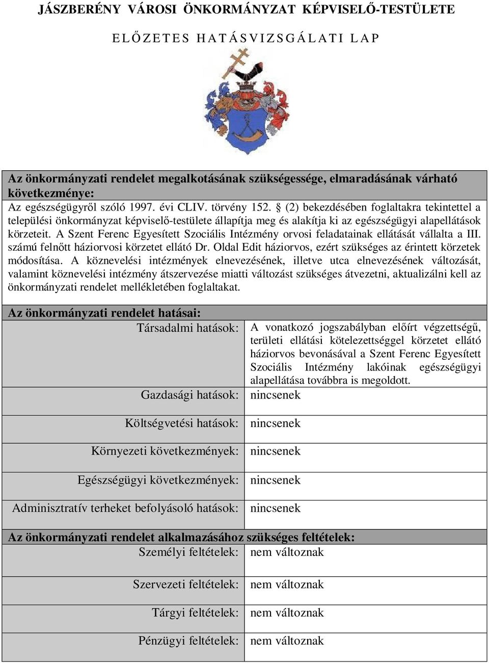 A Szent Ferenc Egyesített Szociális Intézmény orvosi feladatainak ellátását vállalta a III. számú feln tt háziorvosi körzetet ellátó Dr.