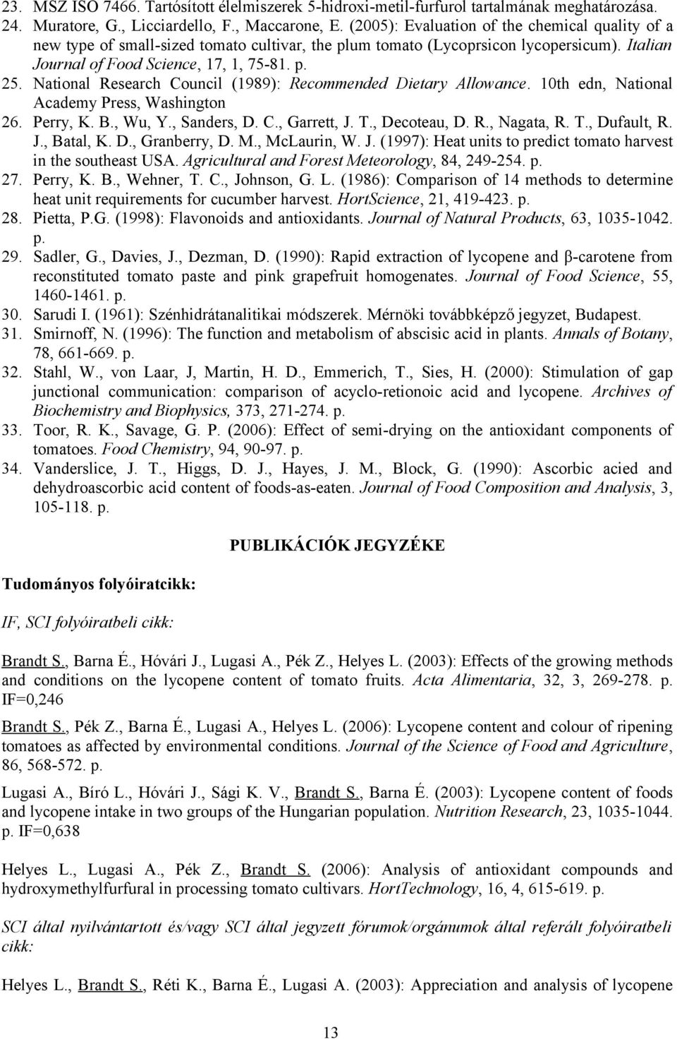 National Research Council (1989): Recommended Dietary Allowance. 10th edn, National Academy Press, Washington 26. Perry, K. B., Wu, Y., Sanders, D. C., Garrett, J. T., Decoteau, D. R., Nagata, R. T., Dufault, R.