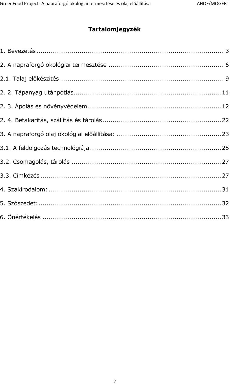 Betakarítás, szállítás és tárolás...22 3. A napraforgó olaj ökológiai előállítása:...23 3.1.