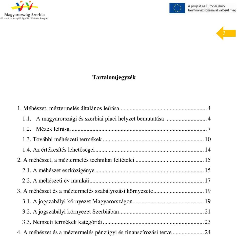 .. 15 2.2. A méhészeti év munkái... 17 3. A méhészet és a méztermelés szabályozási környezete... 19 3.1. A jogszabályi környezet Magyarországon... 19 3.2. A jogszabályi környezet Szerbiában.