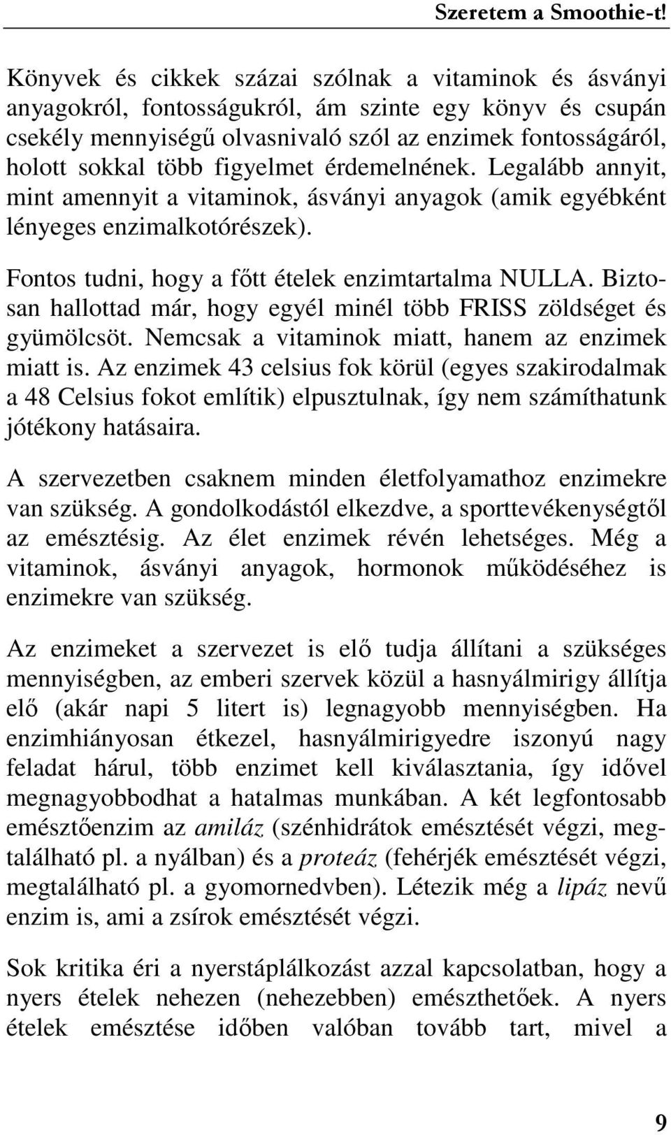 Biztosan hallottad már, hogy egyél minél több FRISS zöldséget és gyümölcsöt. Nemcsak a vitaminok miatt, hanem az enzimek miatt is.