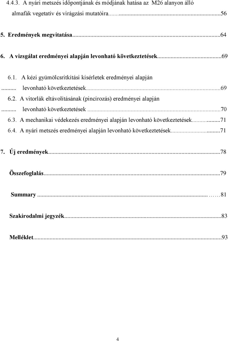 A vitorlák eltávolításának (pincírozás) eredményei alapján... levonható következtetések...70 6.3.