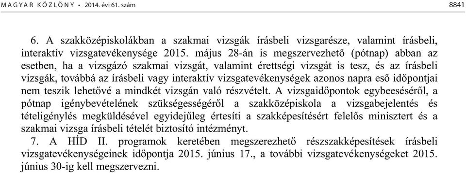 vizsgatevékenységek azonos napra es id pontjai nem teszik lehet vé a mindkét vizsgán való részvételt.