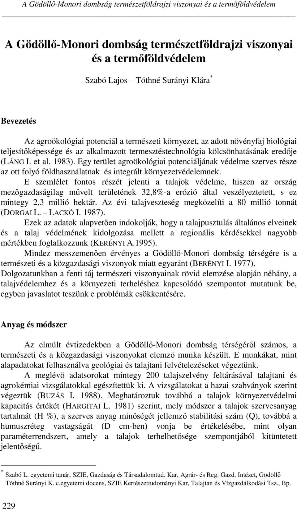 Egy terület agroökológiai potenciáljának védelme szerves része az ott folyó földhasználatnak és integrált környezetvédelemnek.