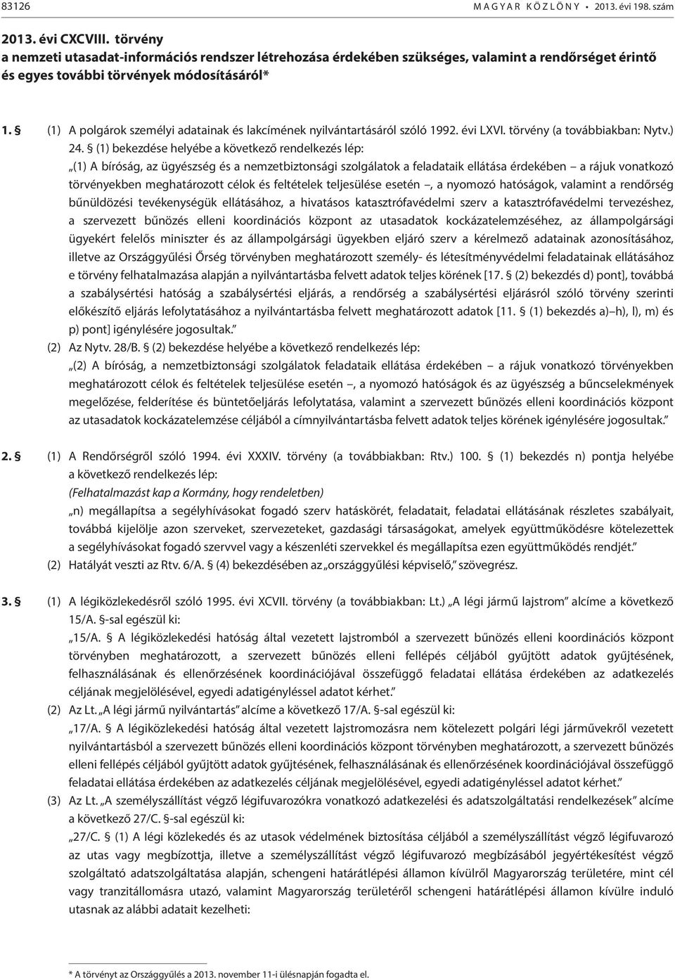 (1) A polgárok személyi adatainak és lakcímének nyilvántartásáról szóló 1992. évi LXVI. törvény (a továbbiakban: Nytv.) 24.