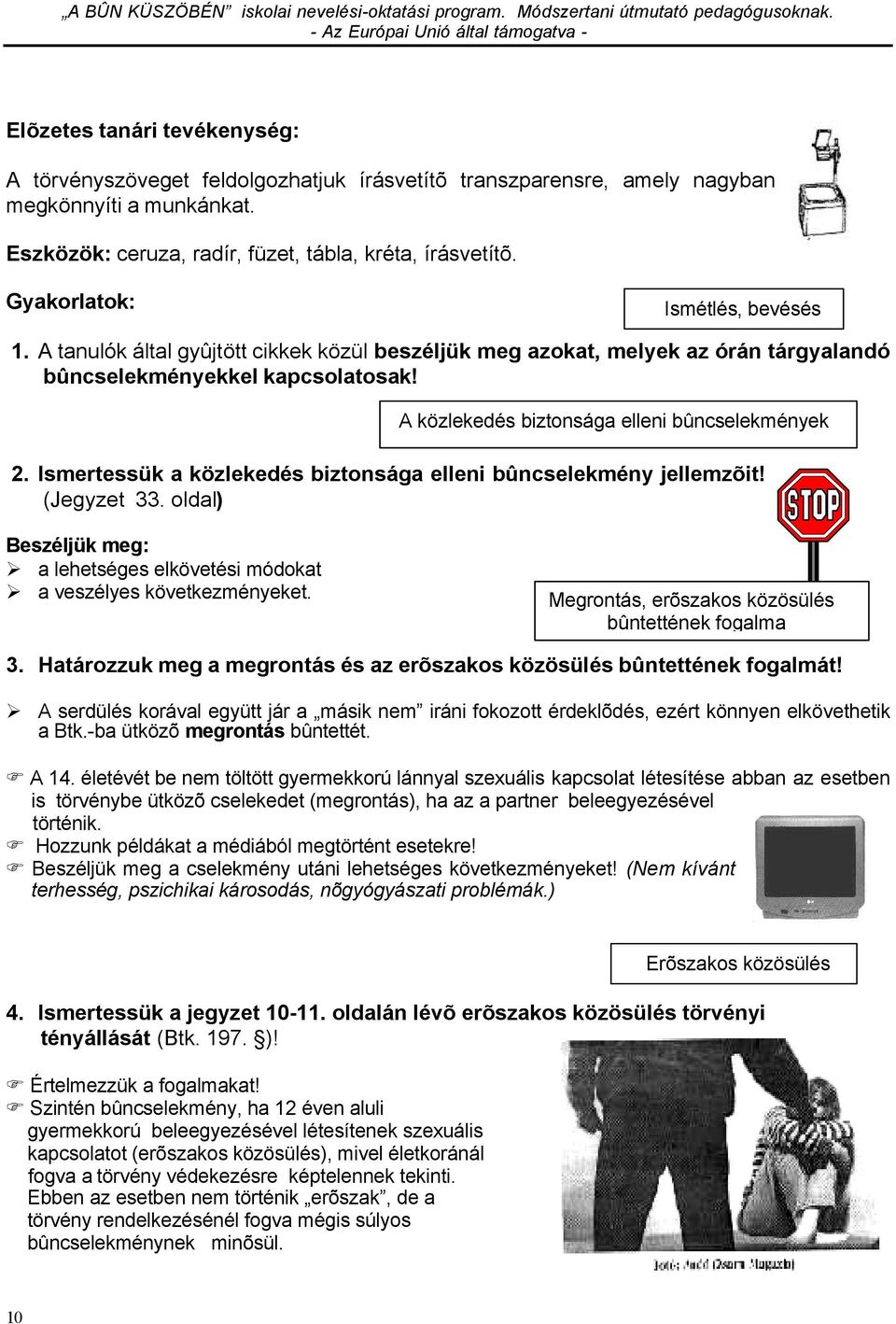 A közlekedés biztonsága elleni bûncselekmények 2. Ismertessük a közlekedés biztonsága elleni bûncselekmény jellemzõit! (Jegyzet 33.