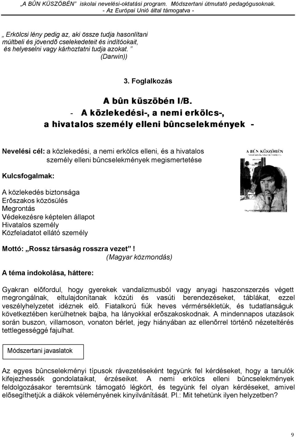 Kulcsfogalmak: A közlekedés biztonsága Erõszakos közösülés Megrontás Védekezésre képtelen állapot Hivatalos személy Közfeladatot ellátó személy Mottó: Rossz társaság rosszra vezet!