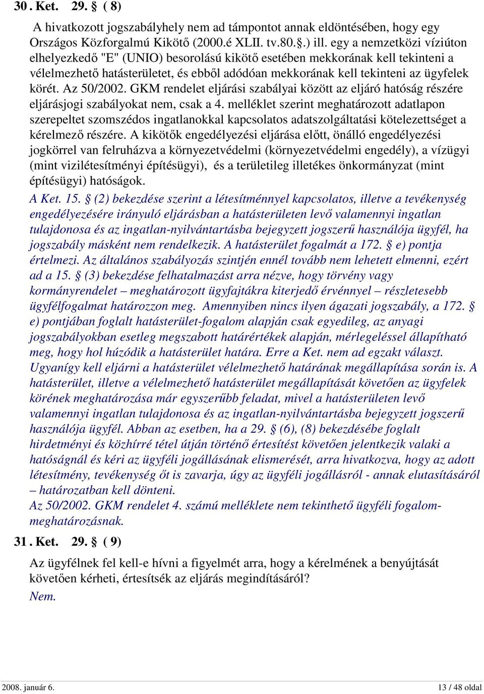 Az 50/2002. GKM rendelet eljárási szabályai között az eljáró hatóság részére eljárásjogi szabályokat nem, csak a 4.