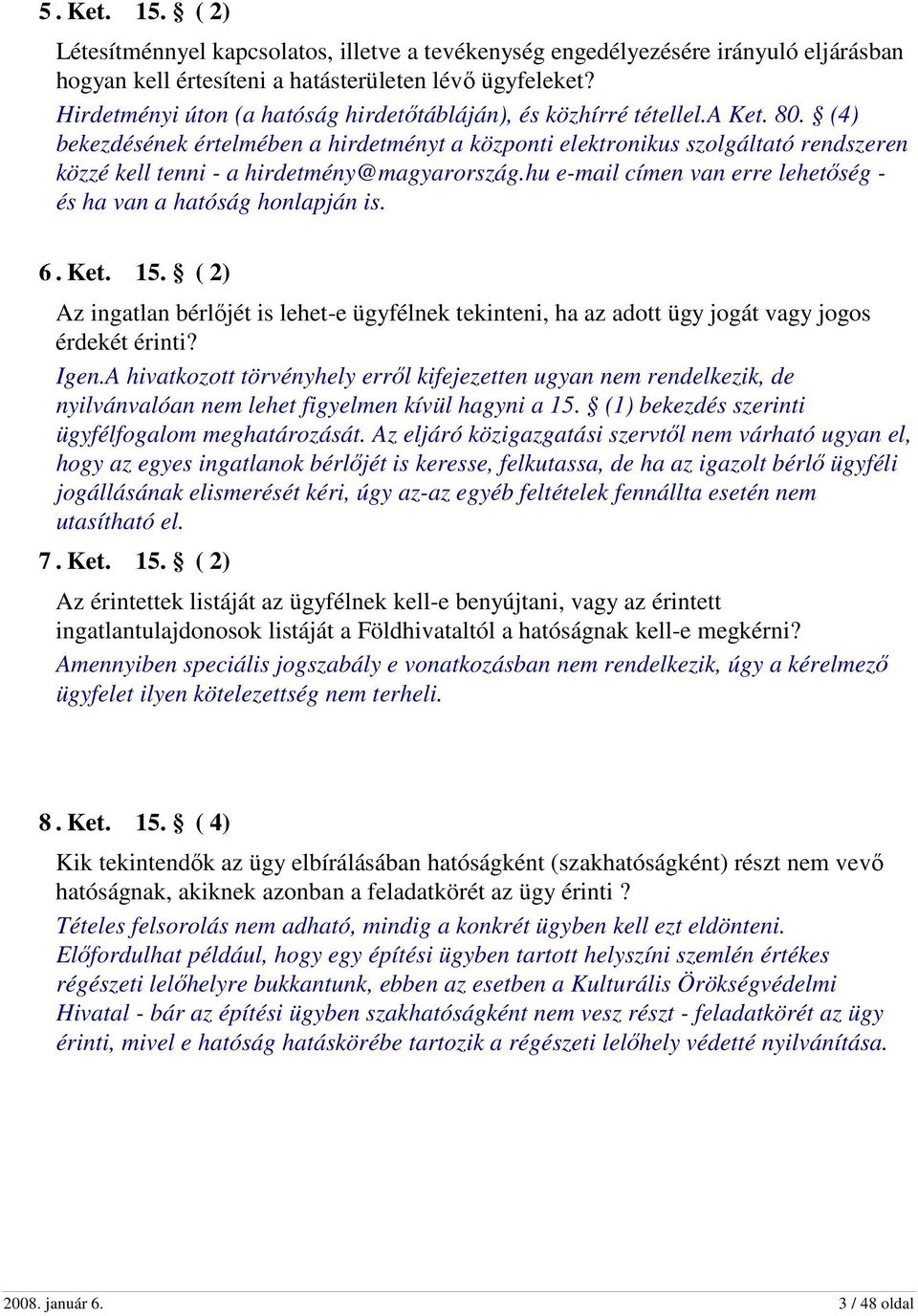 (4) bekezdésének értelmében a hirdetményt a központi elektronikus szolgáltató rendszeren közzé kell tenni - a hirdetmény@magyarország.