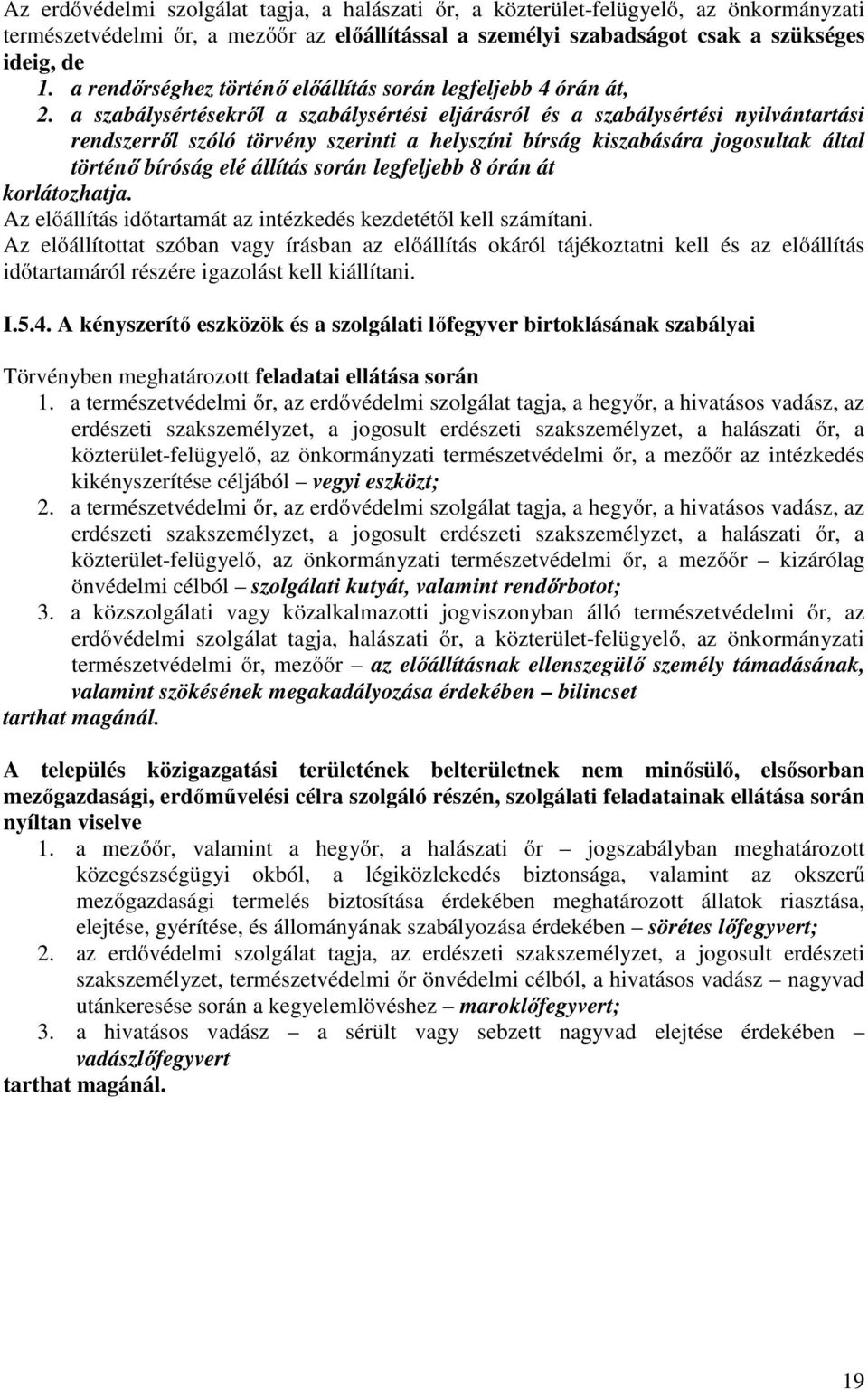 a szabálysértésekről a szabálysértési eljárásról és a szabálysértési nyilvántartási rendszerről szóló törvény szerinti a helyszíni bírság kiszabására jogosultak által történő bíróság elé állítás